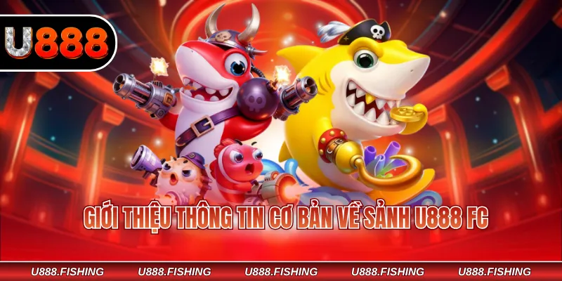Review U888 FC Sảnh Giải Trí Tặng Tiền Hàng Ngày 2026 2 Giới thiệu thông tin cơ bản về sảnh U888 FC