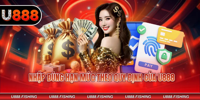 Rút Tiền U888 2 Nhập đúng hạn mức theo quy định của U888