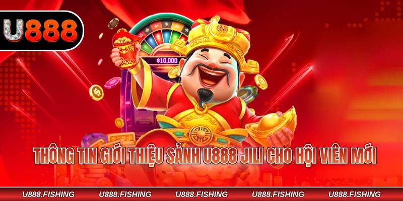 Review U888 JILI - Sân Chơi Đổi Thưởng Tặng Tiền Hàng Ngày 2 Thông tin giới thiệu sảnh U888 JILI cho hội viên mới